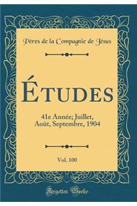 Études, Vol. 100: 41e Année; Juillet, Août, Septembre, 1904 (Classic Reprint)