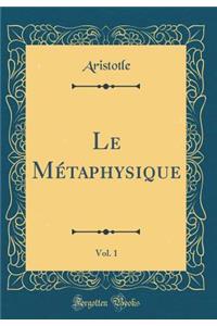 Le Mï¿½taphysique, Vol. 1 (Classic Reprint)