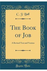 The Book of Job: A Revised Text and Version (Classic Reprint)