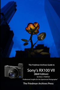Friedman Archives Guide to Sony's RX100 VII (B&W Edition)