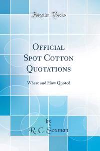Official Spot Cotton Quotations: Where and How Quoted (Classic Reprint)