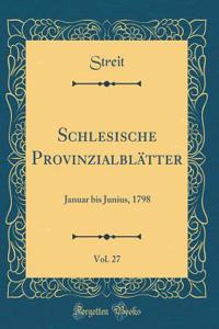 Schlesische ProvinzialblÃ¤tter, Vol. 27: Januar Bis Junius, 1798 (Classic Reprint)
