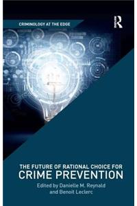 Future of Rational Choice for Crime Prevention