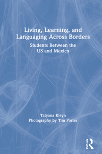 Living, Learning, and Languaging Across Borders