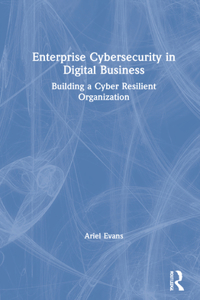 Enterprise Cybersecurity in Digital Business