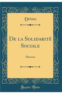 de la SolidaritÃ© Sociale: Discours (Classic Reprint)
