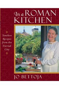 In a Roman Kitchen: Timeless Recipes from the Eternal City