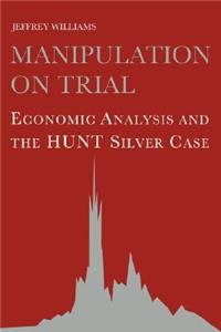 Manipulation on Trial: Economic Analysis and the Hunt Silver Case