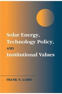 Solar Energy, Technology Policy, and Institutional Values