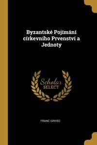 Byzantské Pojímání církevního Prvenství a Jednoty