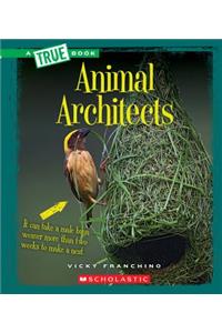 Animal Architects (a True Book: Amazing Animals) (Library Edition)