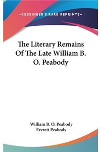 The Literary Remains Of The Late William B. O. Peabody