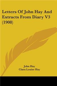 Letters Of John Hay And Extracts From Diary V3 (1908)