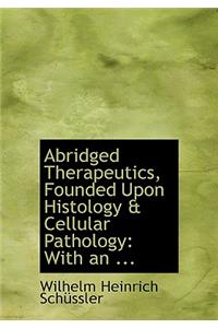 Abridged Therapeutics, Founded Upon Histology a Cellular Pathology