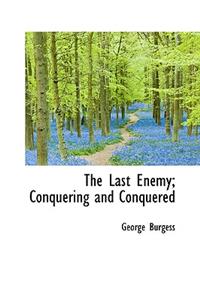 The Last Enemy; Conquering and Conquered