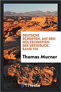 Deutsche Schriften, Mit Den Holzschnitten Der Erstdruck, Band VIII