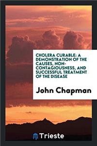 CHOLERA CURABLE: A DEMONSTRATION OF THE