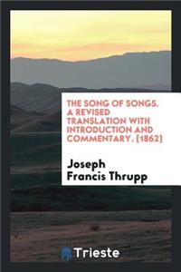 The Song of Songs, a Revised Tr. with Intr. and Comm. by J.F. Thrupp