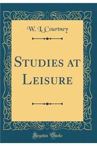 Studies at Leisure (Classic Reprint)