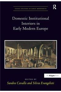 Domestic Institutional Interiors in Early Modern Europe