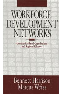 Workforce Development Networks: Community-Based Organizations and Regional Alliances