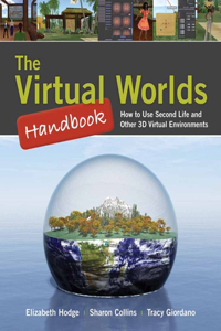 The Virtual Worlds Handbook: How to Use Second Life(r) and Other 3D Virtual Environments