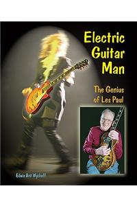 Electric Guitar Man: The Genius of Les Paul