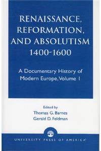 Renaissance, Reformation, and Absolutism 1400-1600, Volume 1
