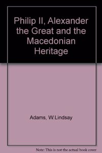 Philip II, Alexander the Great and the Macedonian Heritage