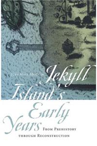 Jekyll Island's Early Years: From Prehistory Through Reconstruction