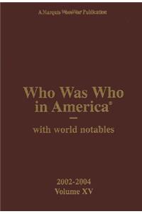 Who Was Who in America V15 2002-2004: W/World Notables