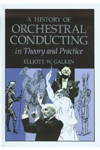 History of Orchestral Conducting: Theory and Practice