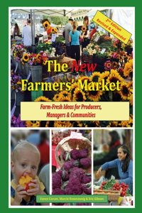 The New Farmers' Market: Farm-Fresh Ideas for Producers, Managers &amp; Communities