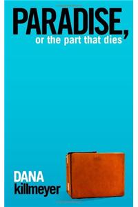 Paradise, or the Part That Dies