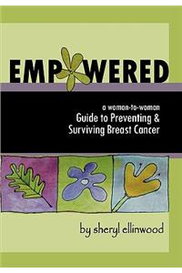 Empowered: A Woman-To-Woman Guide to Preventing and Surviving Breast Cancer