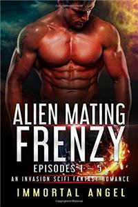 Alien Mating Frenzy: Serials 1-5: Volume 1 (An Invasion SciFi Fantasy Romance)