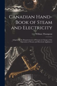 Canadian Hand-book of Steam and Electricity [microform]