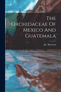 The Orchidaceae Of Mexico And Guatemala