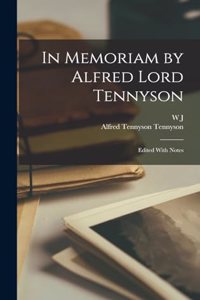 In Memoriam by Alfred Lord Tennyson; Edited With Notes