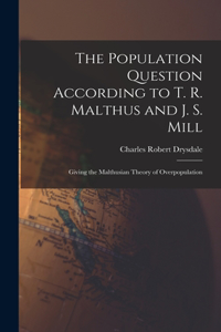 The Population Question According to T. R. Malthus and J. S. Mill