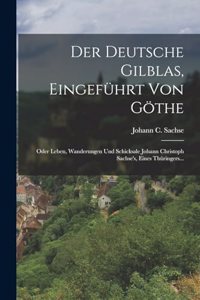 Der Deutsche Gilblas, Eingeführt Von Göthe