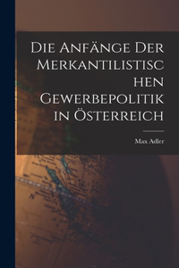 Anfänge Der Merkantilistischen Gewerbepolitik in Österreich