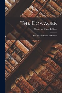 Dowager; Or, the New School for Scandal