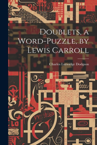 Doublets, a Word-Puzzle, by Lewis Carroll