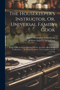 Housekeeper's Instructor, Or, Universal Family Cook