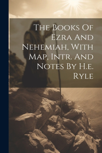 Books Of Ezra And Nehemiah, With Map, Intr. And Notes By H.e. Ryle