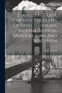 Travellers' Guide Through The States Of Ohio, Michigan, Indiana, Illinois, Missouri, Iowa And Wisconsin