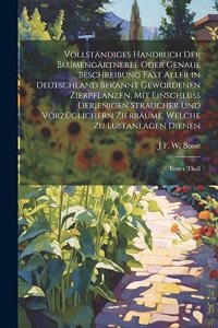 Vollständiges Handbuch Der Blumengärtnerei, Oder Genaue Beschreibung Fast Aller in Deutschland Bekannt Gewordenen Zierpflanzen, Mit Einschluss Derjenigen Straucher Und Vorzüglichern Zierbäume, Welche Zu Lustanlagen Dienen