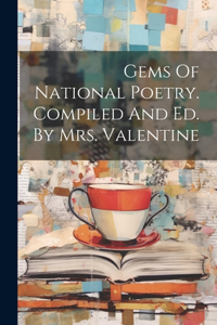 Gems Of National Poetry. Compiled And Ed. By Mrs. Valentine