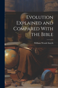Evolution Explained and Compared With the Bible